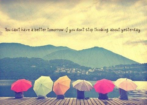 quotes-about-life-you-cant-have-a-better-tomorrow-if-you-dont-stop-thinking-about-yesterday